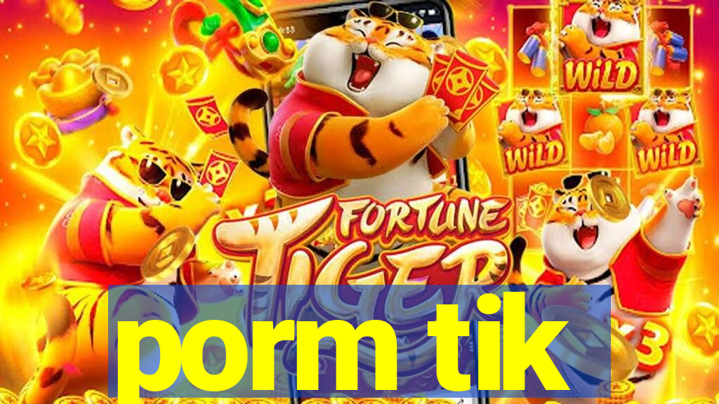 porm tik